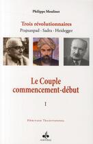 Couverture du livre « Le couple ; commencement-début ; trois révolutionnaires Prajnanpad, Sadra, Heidegger t.1 » de Philippe Moulinet aux éditions Albouraq