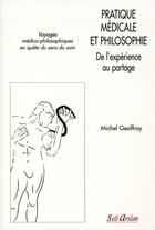 Couverture du livre « Pratique médicale et philosophie ; de l'expérience au partage » de Michel Geoffroy aux éditions Seli Arslan