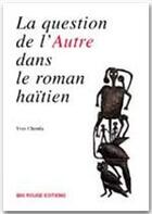 Couverture du livre « La question de l'autre dans le roman haïtien » de Yves Chemla aux éditions Ibis Rouge