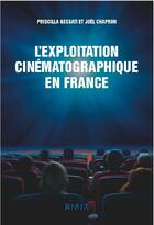 Couverture du livre « L'exploitation cinématographique en France » de Priscilla Gessati et Joel Chapron aux éditions Dixit