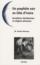 Couverture du livre « Un prophète noir en Côte d'Ivoire ; sorcellerie, christianisme et religions africaines » de Valerio Petrarca aux éditions Karthala