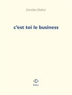 Couverture du livre « C'est toi le business » de Caroline Dubois aux éditions P.o.l