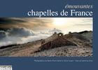 Couverture du livre « Émouvantes chapelles de France » de Marie-Pierre Samel et Herve Lenain aux éditions Declics