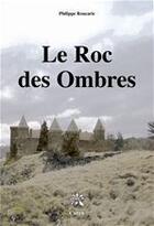 Couverture du livre « Le roc des ombres » de Philippe Roucarie aux éditions Editions Créer