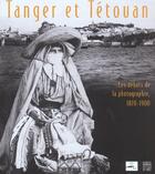 Couverture du livre « Tanger et tetouan - les debuts de la photograhie 1870-1900 » de  aux éditions Somogy