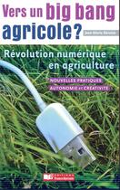 Couverture du livre « Vers un big bang agricole ? ; révolution numérique en agriculture » de Jean-Marie Seronie aux éditions France Agricole