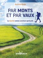 Couverture du livre « Par monts et par vaux ; la marche comme aventure spirituelle » de Anselm Grun aux éditions Jouvence