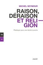 Couverture du livre « Raison, déraison et religion : plaidoyer pour une laïcité ouverte » de Michel Seymour aux éditions Ecosociete