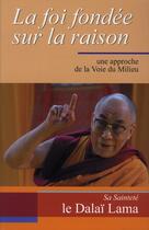 Couverture du livre « La foi fondée sur la raison ; une approche de la voie du milieu » de Dalai-Lama aux éditions Vajra Yogini