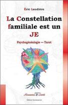 Couverture du livre « La constellation familiale est un je ; psychogénéalogie, tarot » de Eric Laudiere aux éditions Quintessence