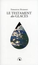 Couverture du livre « La testament des glaces ; réflexions d'un voyageur polaire sur le siècle à venir » de Emmanuel Hussenet aux éditions Transboreal