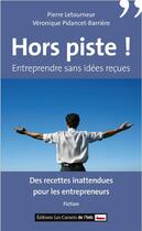 Couverture du livre « Hors piste ; entreprendre sans idées reçues » de John Melcion aux éditions Scrineo