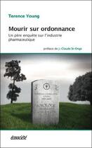 Couverture du livre « Mourir sur ordonnance ; un père enquête sur l'industrie pharmaceutique » de Terence Young aux éditions Ecosociete