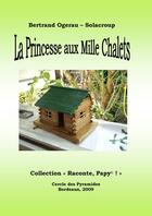 Couverture du livre « La princesse aux mille chalets » de Ogerau-Solacroup B. aux éditions Cercle Des Pyramides