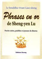 Couverture du livre « Phrases en or de Sheng-yen Lu ; paroles aisées, paisibles et joyeuses du dharma » de Sheng-Yen Lu aux éditions Darong