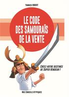 Couverture du livre « Le code des samouraïs de la vente » de Yannick Robert aux éditions Nos Conseils Atypiques