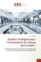 Couverture du livre « Quelles strategies pour l'e-commerce du secteur de la mode ? : Comment aborder l'evolution des magasins de mode et d'accèssoires de luxe en Belgique ? » de Julie Charlier aux éditions Editions Universitaires Europeennes