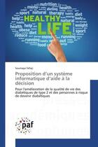 Couverture du livre « Proposition d'un systeme informatique d'aide A la decision : Pour l'amelioration de la qualite de vie des diabetiques de type 2 et des personnes A risque » de Soumaya Fellaji aux éditions Editions Universitaires Europeennes