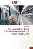 Couverture du livre « Automatisation d'une presse de vulcanisation de pneus poids lourd » de Jarrar Maher aux éditions Editions Universitaires Europeennes