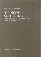 Couverture du livre « Du nom au genre ; Lope de Vega, la tragedia et son public » de Florence D' Artois aux éditions Casa De Velazquez