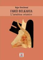 Couverture du livre « Farid Belkahia : l'intuition créatrice » de Rajae Benchemsi aux éditions Marsam