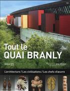 Couverture du livre « Tout le Quai Branly ; l'architecture, les civilisations, les chefs-d'oeuvre » de  aux éditions Beaux Arts Editions