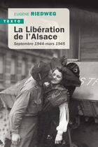 Couverture du livre « La Libération de l'Alsace : septembre 1944-mars 1945 » de Eugene Riedweg aux éditions Tallandier