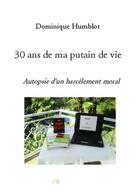 Couverture du livre « 30 ans de ma putain de vie ; autopsie d'un harcèlement moral » de Dominique Humblot aux éditions Bookelis