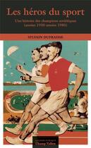 Couverture du livre « Les héros du sport ; une histoire des champions soviétiques (années 1930-années 1980) » de Sylvain Dufraisse aux éditions Champ Vallon