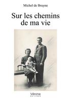 Couverture du livre « Sur les chemins de ma vie » de Michel De Bruyne aux éditions Verone