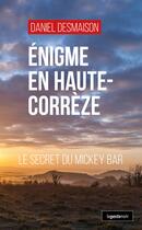 Couverture du livre « Énigme en Haute-Corrèze : Le secret du mickey bar » de Daniel Desmaison aux éditions Geste