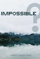 Couverture du livre « Impossible ? » de Umberto-Maria Rondi aux éditions Bookelis