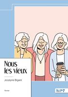 Couverture du livre « Nous les vieux » de Jocelyne Bigaré aux éditions Nombre 7