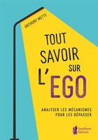 Couverture du livre « Tout savoir sur l'ego : analyser les mécanismes pour les dépasser » de Anthony Mette aux éditions Amethyste