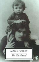 Couverture du livre « My Childhood » de Gorky Maxim aux éditions Penguin Books Ltd Digital