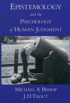 Couverture du livre « Epistemology and the Psychology of Human Judgment » de Trout J D aux éditions Oxford University Press Usa