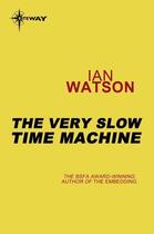 Couverture du livre « The Very Slow Time Machine » de Ian Watson aux éditions Orion Digital