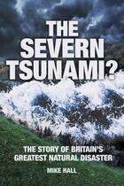 Couverture du livre « The Severn Tsunami? » de Hall Mike aux éditions History Press Digital