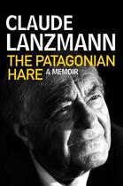 Couverture du livre « The patagonian hare - a memoir » de Claude Lanzmann aux éditions Atlantic Books