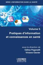 Couverture du livre « Pratiques d'information et connaissances en santé » de Celine Paganelli et Viviane Clavier aux éditions Iste