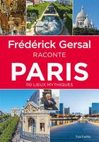 Couverture du livre « Frédérick Gersal raconte Paris » de Frederick Gersal aux éditions Hachette Tourisme