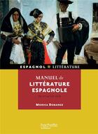Couverture du livre « Manuel de littérature espagnole (du XIIe au XXe siècle) » de Monica Dorange aux éditions Hachette Education