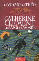 Couverture du livre « Le voyage de theo t.2 ; le sang du monde » de Catherine Clement aux éditions Seuil