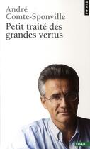 Couverture du livre « Petit traité des grandes vertus » de Comte-Sponville Andr aux éditions Points