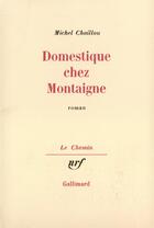 Couverture du livre « Domestique chez montaigne roman » de Michel Chaillou aux éditions Gallimard