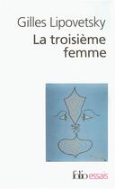 Couverture du livre « La troisième femme : Permanence et révolution du féminin » de Gilles Lipovetsky aux éditions Folio