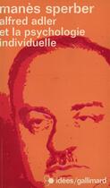 Couverture du livre « Alfred Adler et la psychologie individuelle : L'homme et sa doctrine » de Manès Sperber aux éditions Gallimard