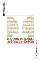 Couverture du livre « Le cirque de famille » de Danilo Kis aux éditions Gallimard