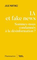 Couverture du livre « IA et fake news : Sommes-nous condamnés à la désinformation ? » de Julie Martinez aux éditions Flammarion