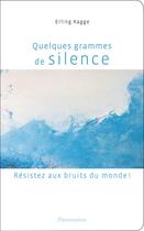 Couverture du livre « Quelques grammes de silence ; résistez aux bruits du monde ! » de Erling Kagge aux éditions Flammarion